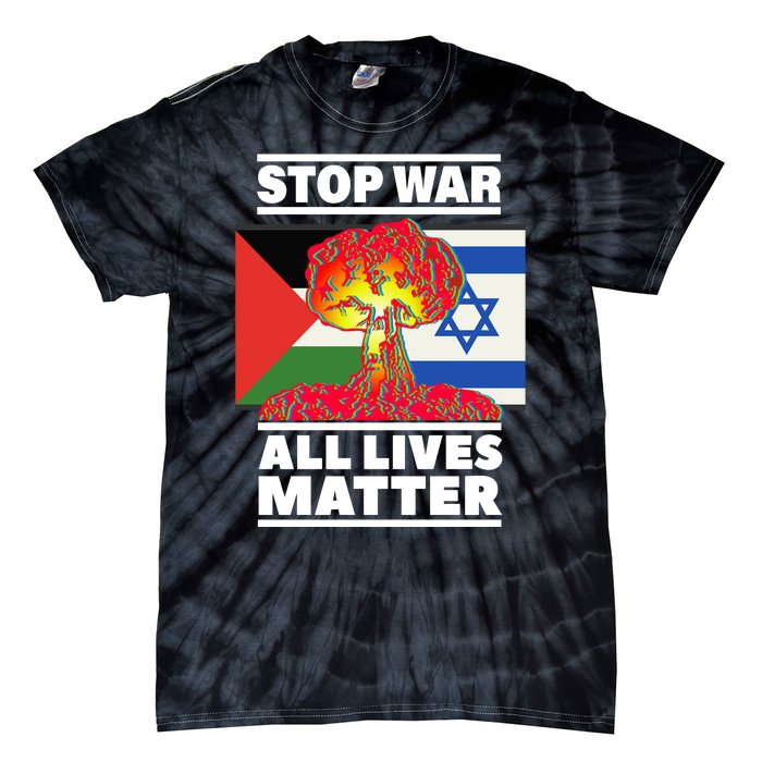 Stop War All Lives Matter Israel Palestine Tie-Dye T-Shirt