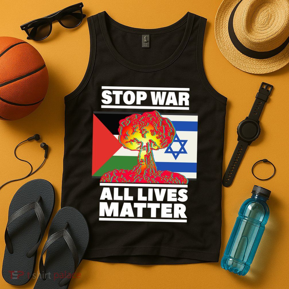 Stop War All Lives Matter Israel Palestine Tank Top