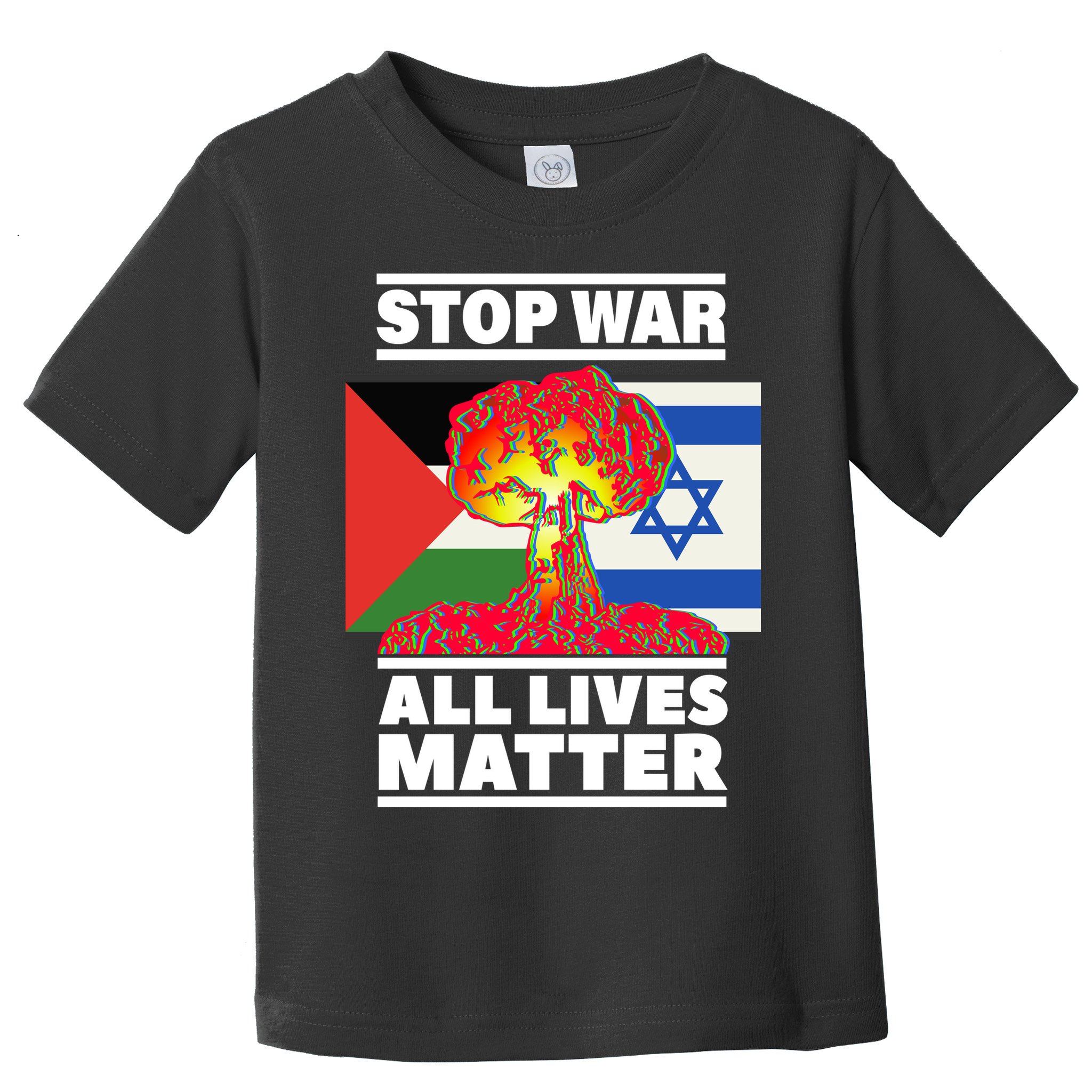 Stop War All Lives Matter Israel Palestine Toddler T-Shirt