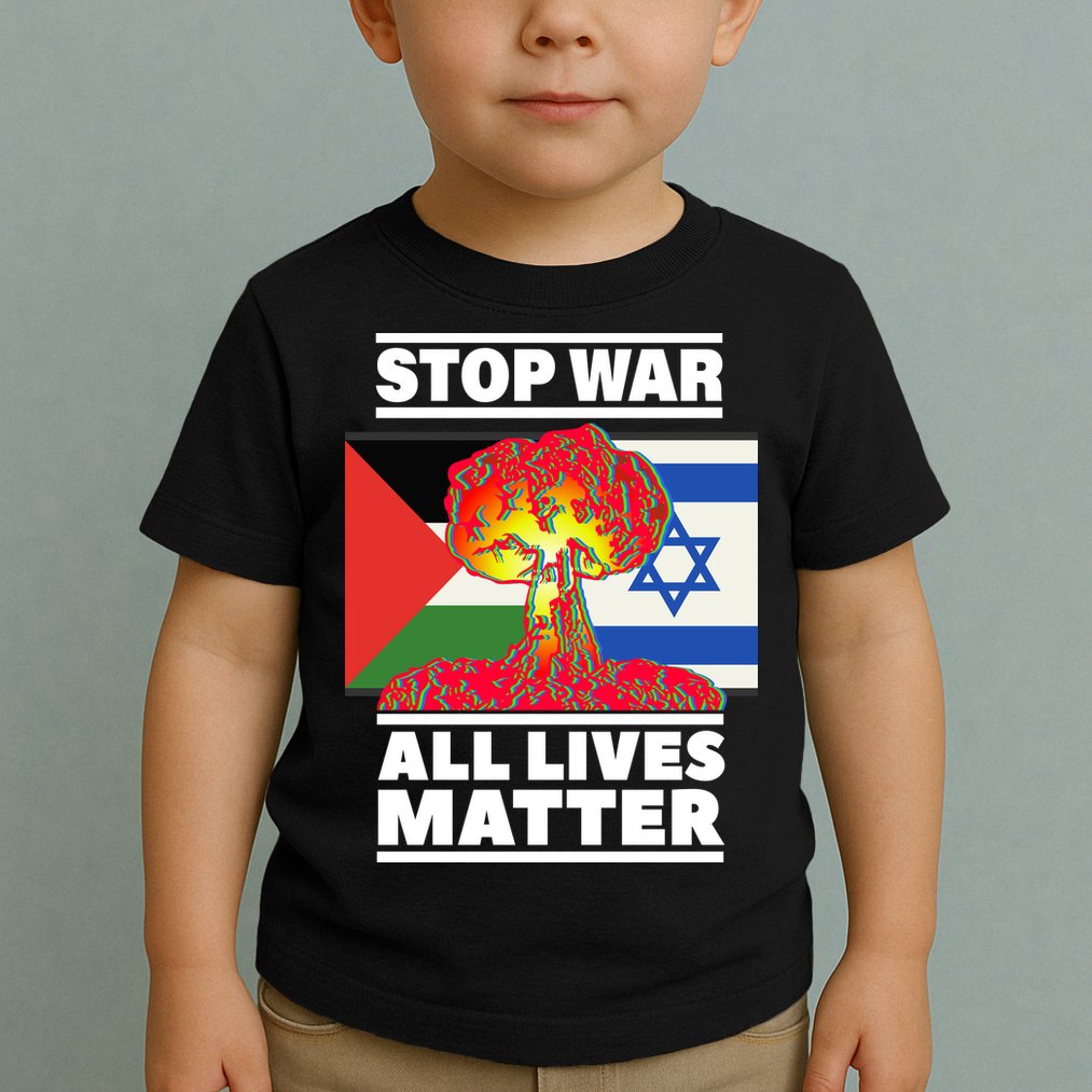 Stop War All Lives Matter Israel Palestine Toddler T-Shirt