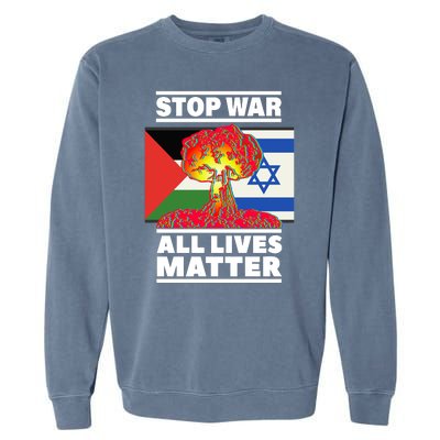 Stop War All Lives Matter Israel Palestine Garment-Dyed Sweatshirt