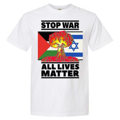 Stop War All Lives Matter Israel Palestine Garment-Dyed Heavyweight T-Shirt