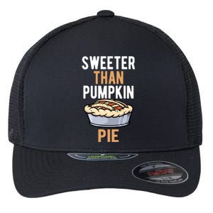 Sweeter Than Pumpkin Pie Cute Thanksgiving Dinner Cool Gift Flexfit Unipanel Trucker Cap