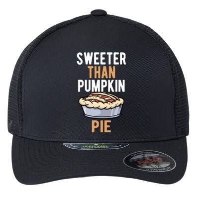 Sweeter Than Pumpkin Pie Cute Thanksgiving Dinner Cool Gift Flexfit Unipanel Trucker Cap