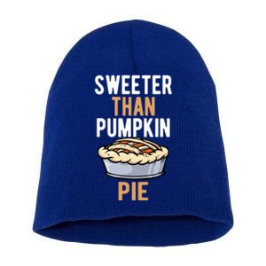 Sweeter Than Pumpkin Pie Cute Thanksgiving Dinner Cool Gift Short Acrylic Beanie