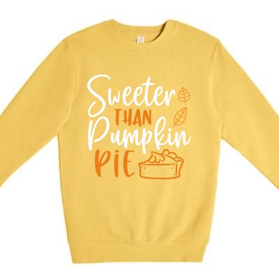 Sweeter Than Pumpkin Pie Cute Gift Cute Thanksgiving Fall Lovers Gift Premium Crewneck Sweatshirt