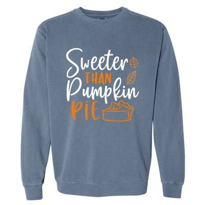 Sweeter Than Pumpkin Pie Cute Gift Cute Thanksgiving Fall Lovers Gift Garment-Dyed Sweatshirt