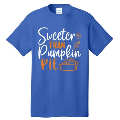 Sweeter Than Pumpkin Pie Cute Gift Cute Thanksgiving Fall Lovers Gift Tall T-Shirt