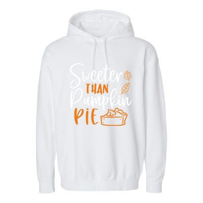 Sweeter Than Pumpkin Pie Cute Gift Cute Thanksgiving Fall Lovers Gift Garment-Dyed Fleece Hoodie