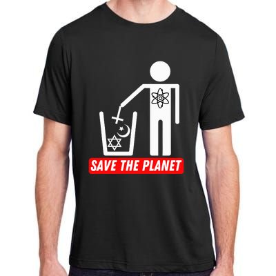 Save The Planet Humanist Anti Religion Atheist Atheism Adult ChromaSoft Performance T-Shirt