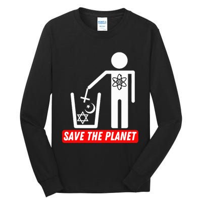 Save The Planet Humanist Anti Religion Atheist Atheism Tall Long Sleeve T-Shirt