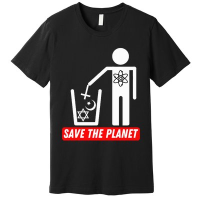 Save The Planet Humanist Anti Religion Atheist Atheism Premium T-Shirt