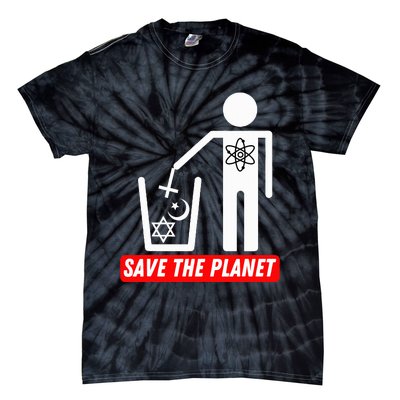 Save The Planet Humanist Anti Religion Atheist Atheism Tie-Dye T-Shirt