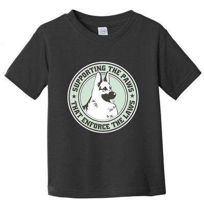 Supporting The Paws That Enforce The Laws Toddler T-Shirt