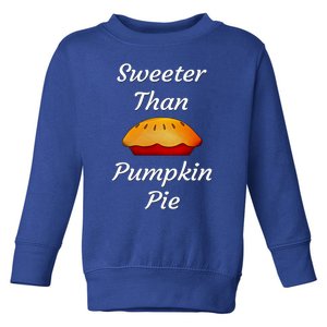 Sweeter Than Pumpkin Pie Funny Thanksgiving Holiday Dinner Great Gift Toddler Sweatshirt