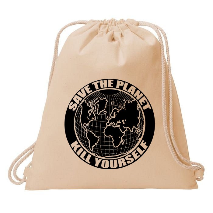 Save The Planet Kill Yourself Drawstring Bag