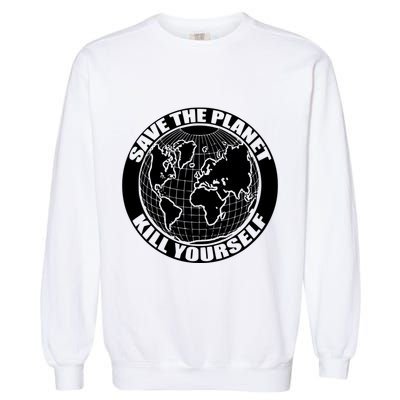 Save The Planet Kill Yourself Garment-Dyed Sweatshirt