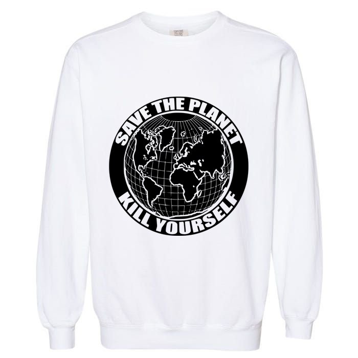Save The Planet Kill Yourself Garment-Dyed Sweatshirt