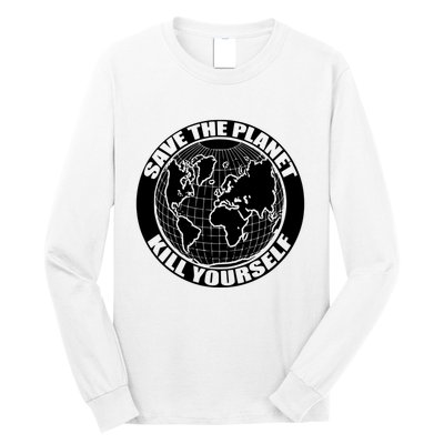 Save The Planet Kill Yourself Long Sleeve Shirt