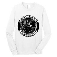 Save The Planet Kill Yourself Long Sleeve Shirt