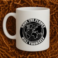 Save The Planet Kill Yourself Mug