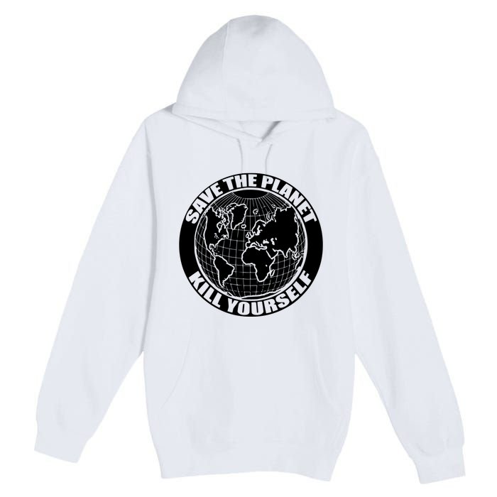 Save The Planet Kill Yourself Premium Pullover Hoodie