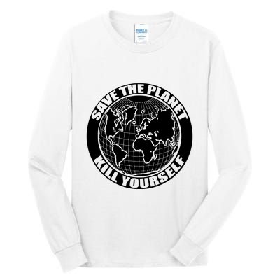 Save The Planet Kill Yourself Tall Long Sleeve T-Shirt