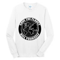 Save The Planet Kill Yourself Tall Long Sleeve T-Shirt