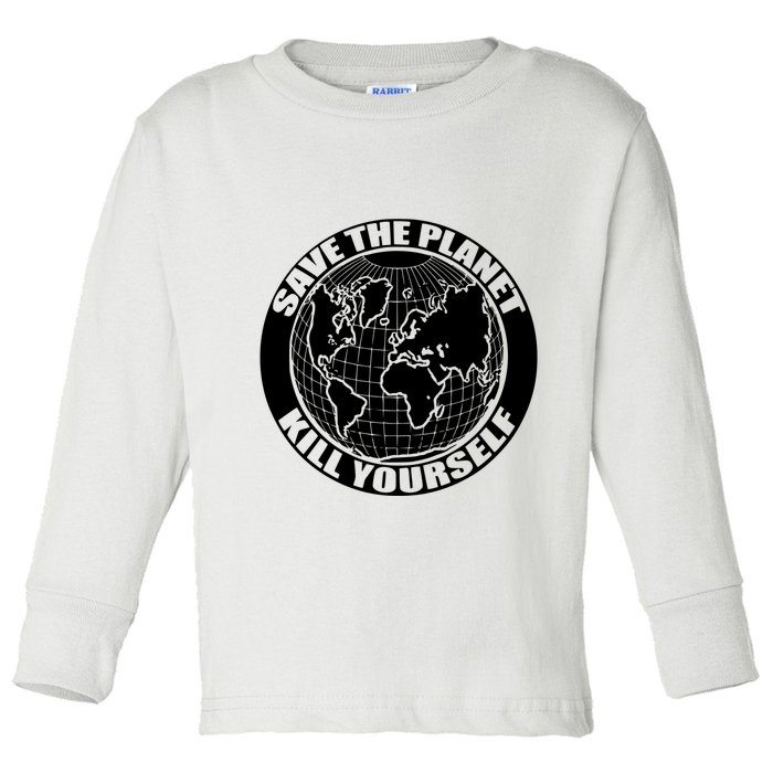 Save The Planet Kill Yourself Toddler Long Sleeve Shirt