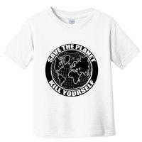 Save The Planet Kill Yourself Toddler T-Shirt