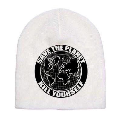 Save The Planet Kill Yourself Short Acrylic Beanie