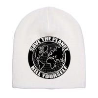 Save The Planet Kill Yourself Short Acrylic Beanie
