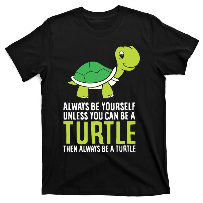 Sea Turtle Pet Always Be Yourself Unless You Can Be A Turtle T-Shirt