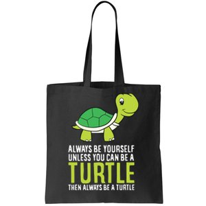 Sea Turtle Pet Always Be Yourself Unless You Can Be A Turtle Tote Bag