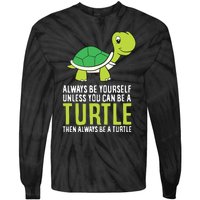 Sea Turtle Pet Always Be Yourself Unless You Can Be A Turtle Tie-Dye Long Sleeve Shirt