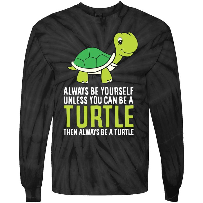 Sea Turtle Pet Always Be Yourself Unless You Can Be A Turtle Tie-Dye Long Sleeve Shirt