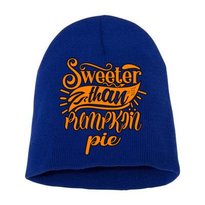 Sweeter Than Pumpkin Pie Humor Funny Thanksgiving Meaningful Gift Short Acrylic Beanie