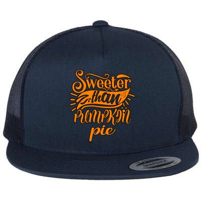 Sweeter Than Pumpkin Pie Humor Funny Thanksgiving Meaningful Gift Flat Bill Trucker Hat