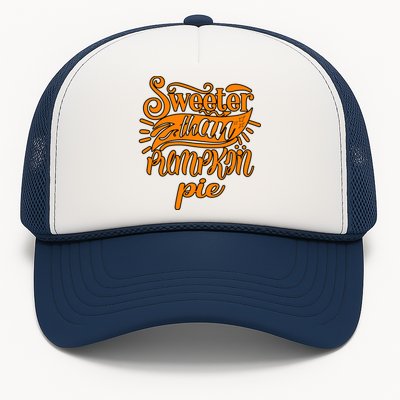 Sweeter Than Pumpkin Pie Humor Funny Thanksgiving Meaningful Gift Trucker Hat