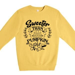 Sweeter Than Pumpkin Pie Turkey Day Gift Thanksgiving Gift Premium Crewneck Sweatshirt