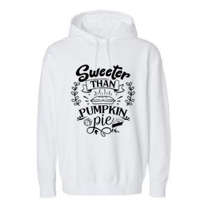 Sweeter Than Pumpkin Pie Turkey Day Gift Thanksgiving Gift Garment-Dyed Fleece Hoodie