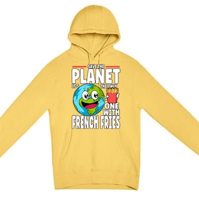 Save The Planet Its The Only One With French Fries Earth Day Gift Premium Pullover Hoodie