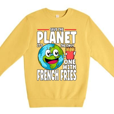 Save The Planet Its The Only One With French Fries Earth Day Gift Premium Crewneck Sweatshirt