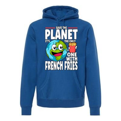 Save The Planet Its The Only One With French Fries Earth Day Gift Premium Hoodie