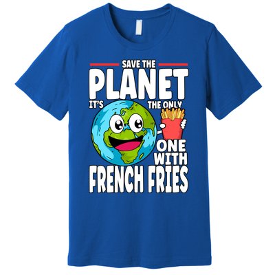 Save The Planet Its The Only One With French Fries Earth Day Gift Premium T-Shirt