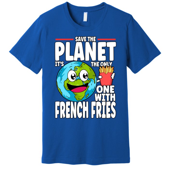 Save The Planet Its The Only One With French Fries Earth Day Gift Premium T-Shirt