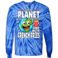 Save The Planet Its The Only One With French Fries Earth Day Gift Tie-Dye Long Sleeve Shirt