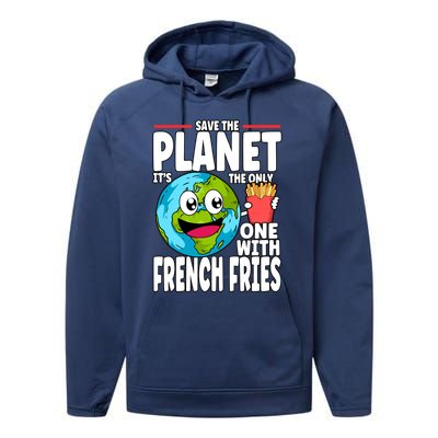 Save The Planet Its The Only One With French Fries Earth Day Gift Performance Fleece Hoodie