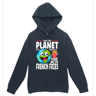 Save The Planet Its The Only One With French Fries Earth Day Gift Urban Pullover Hoodie