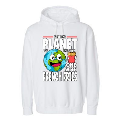 Save The Planet Its The Only One With French Fries Earth Day Gift Garment-Dyed Fleece Hoodie